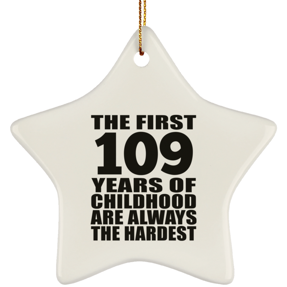 109th Birthday First 109 Years of Childhood Are The Hardest - Star Ornament
