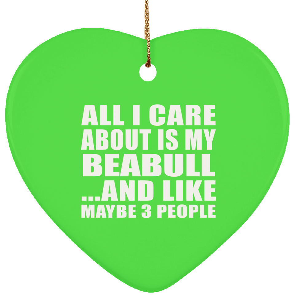 All I Care About Is My Beabull - Heart Ornament