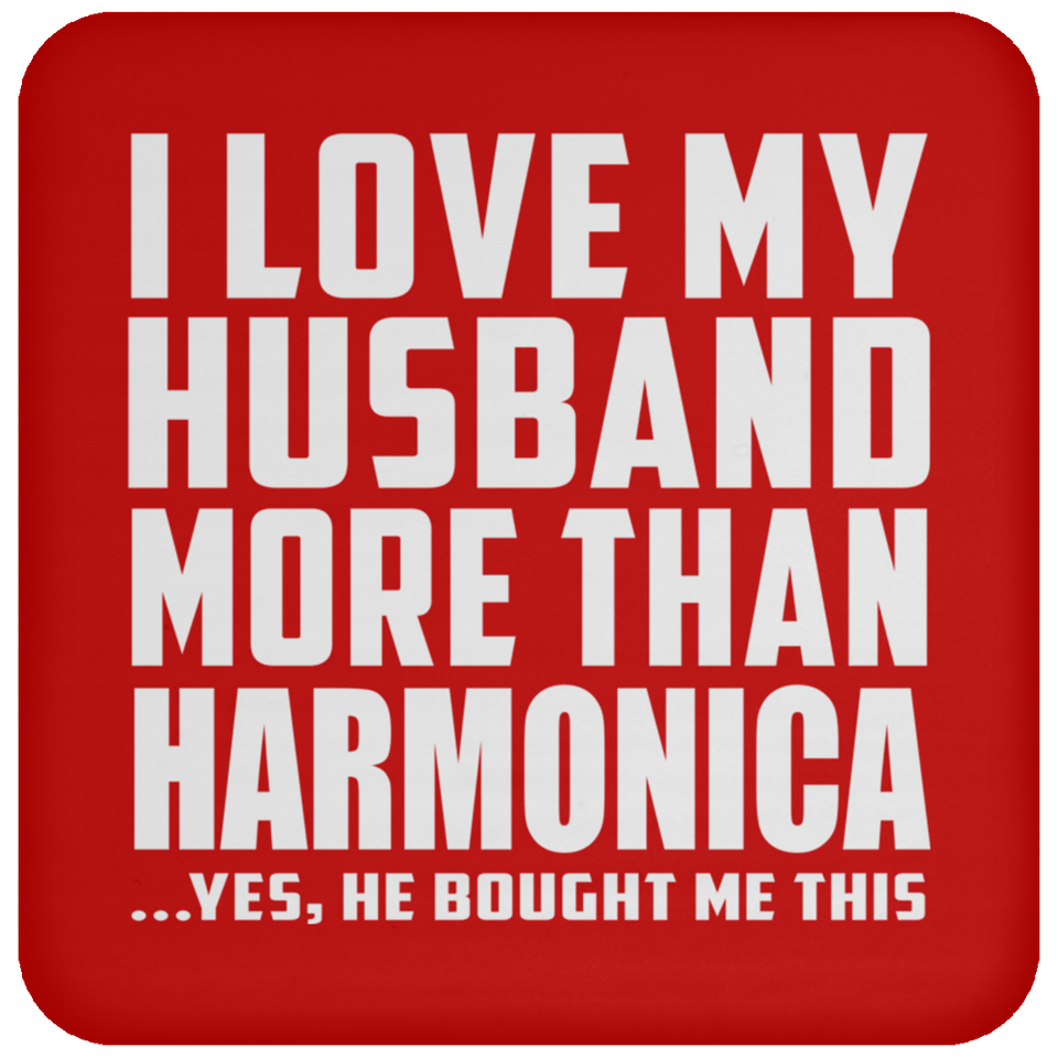 I Love My Husband More Than Harmonica - Drink Coaster