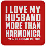 I Love My Husband More Than Harmonica - Drink Coaster
