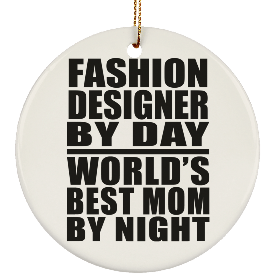 Fashion Designer By Day World's Best Mom By Night - Circle Ornament