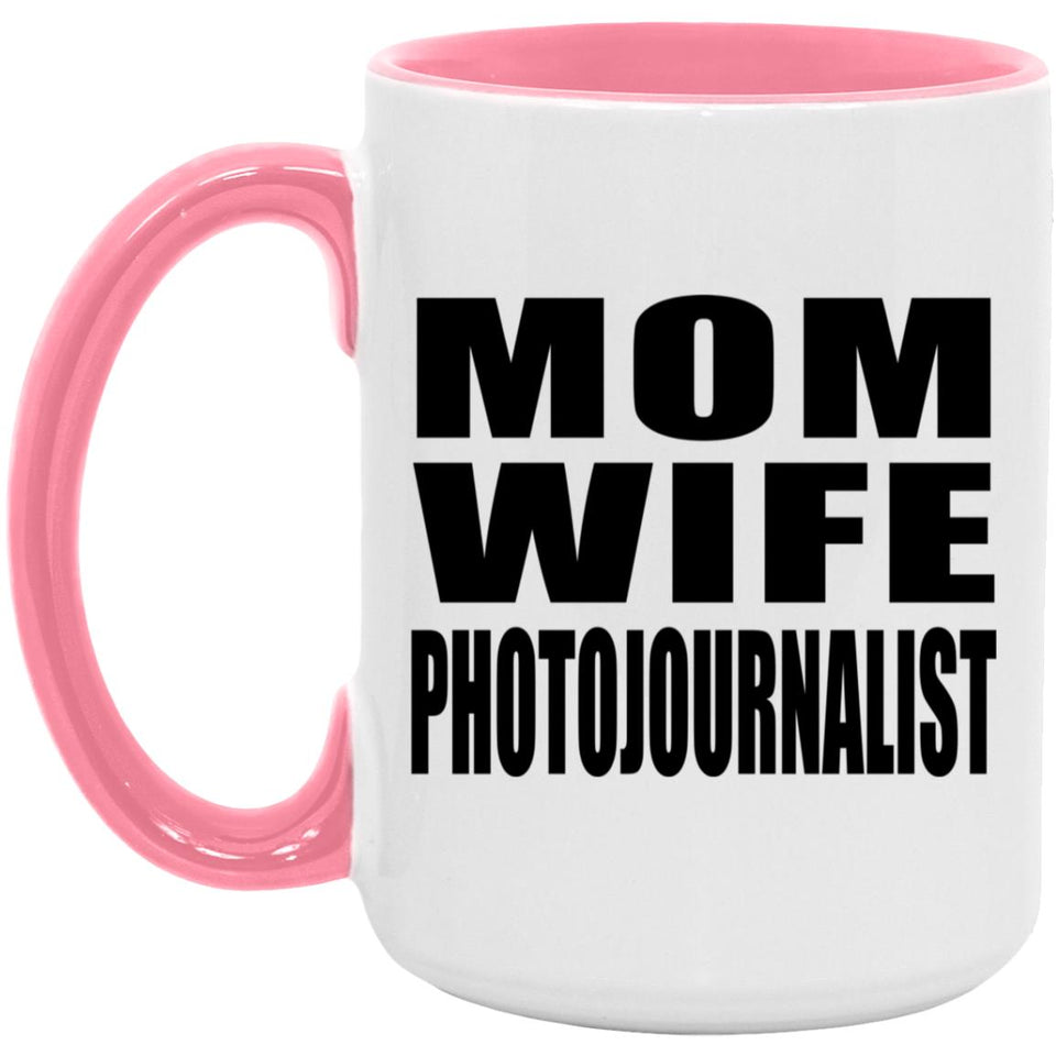 Mom Wife Photojournalist - 15oz Accent Mug Pink