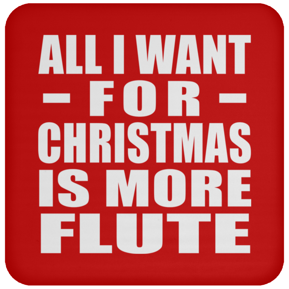 All I Want For Christmas Is More Flute - Coaster