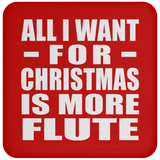 All I Want For Christmas Is More Flute - Coaster