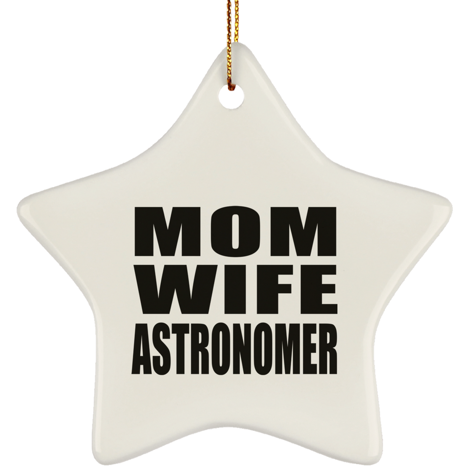 Mom Wife Astronomer - Star Ornament