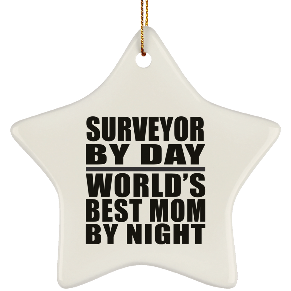 Surveyor By Day World's Best Mom By Night - Star Ornament