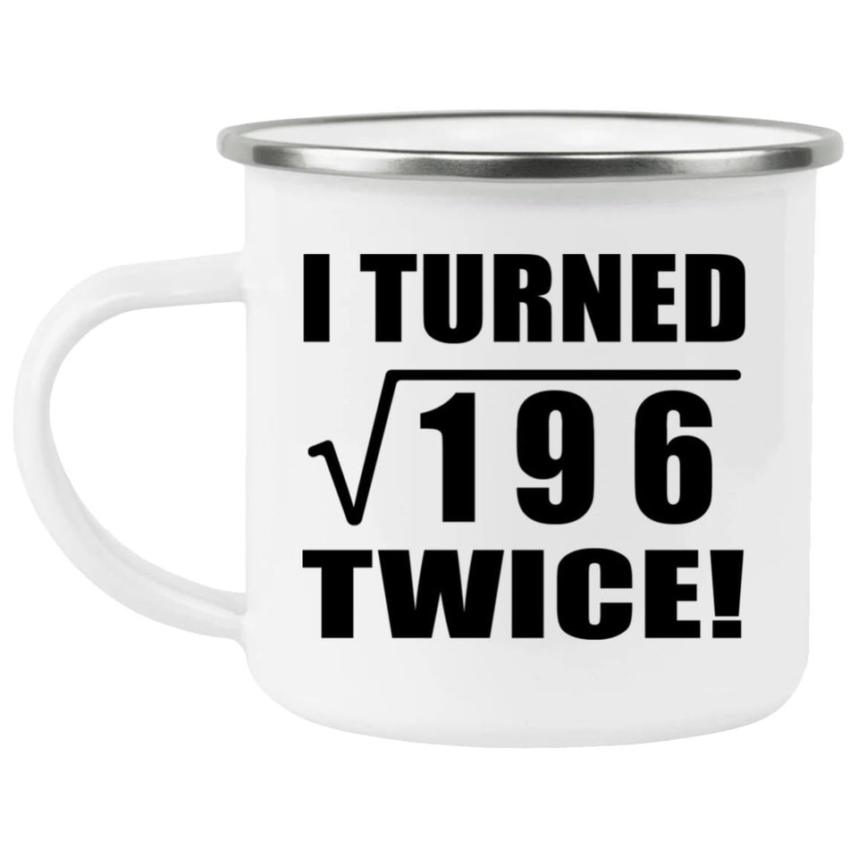 28th Birthday I Turned Square Root of 196 Twice - 12oz Camping Mug