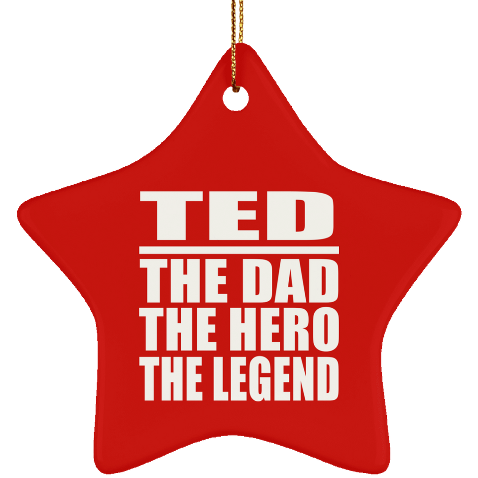 Ted The Dad The Hero The Legend - Star Ornament