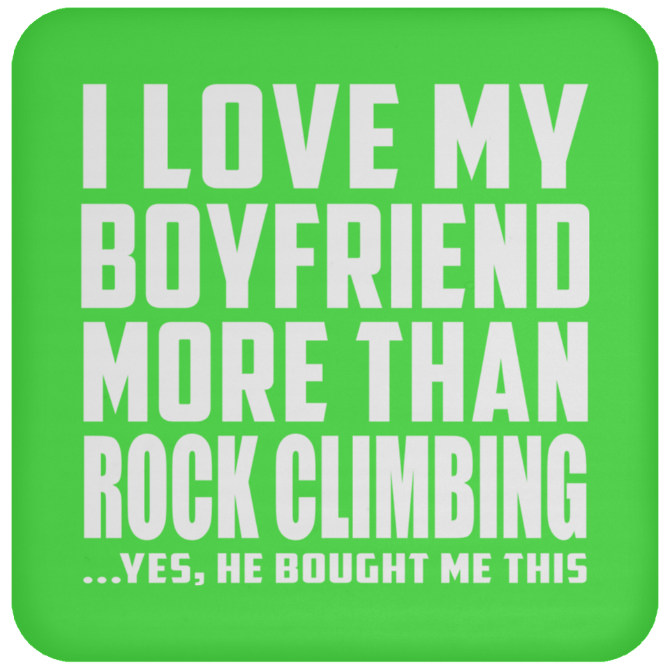 I Love My Boyfriend More Than Rock Climbing - Drink Coaster