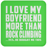 I Love My Boyfriend More Than Rock Climbing - Drink Coaster