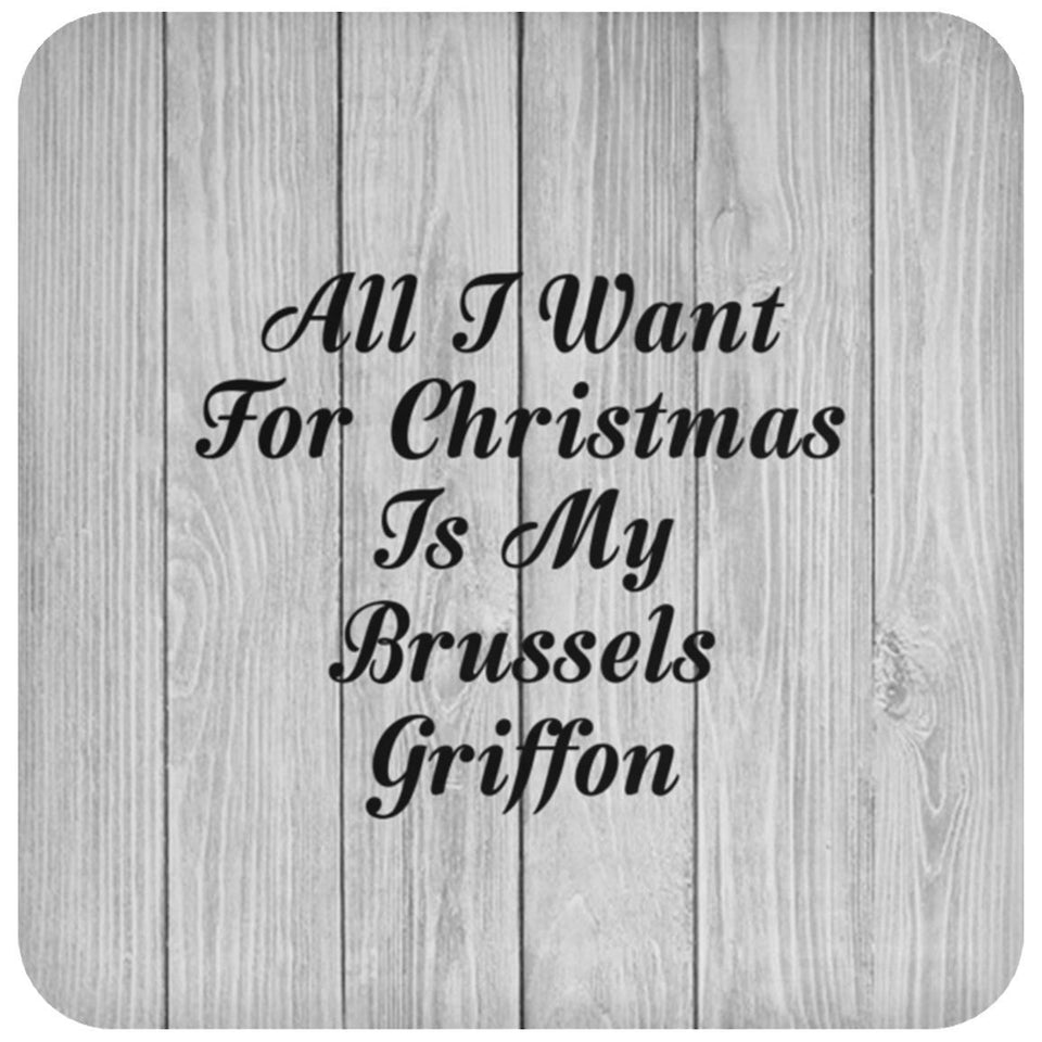 All I Want For Christmas Is My Brussels Griffon - Drink Coaster F