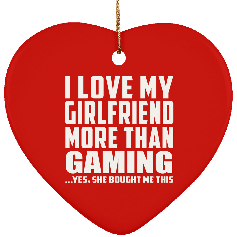 I Love My Girlfriend More Than Gaming - Heart Ornament