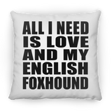 All I Need Is Love And My English Foxhound - Throw Pillow