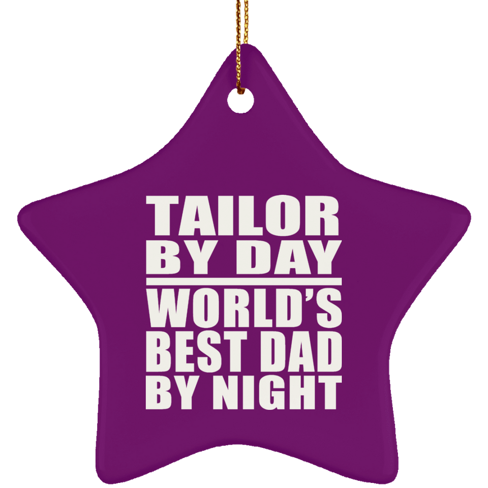 Tailor By Day World's Best Dad By Night - Star Ornament