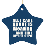 All I Care About Is Weaving - Star Ornament