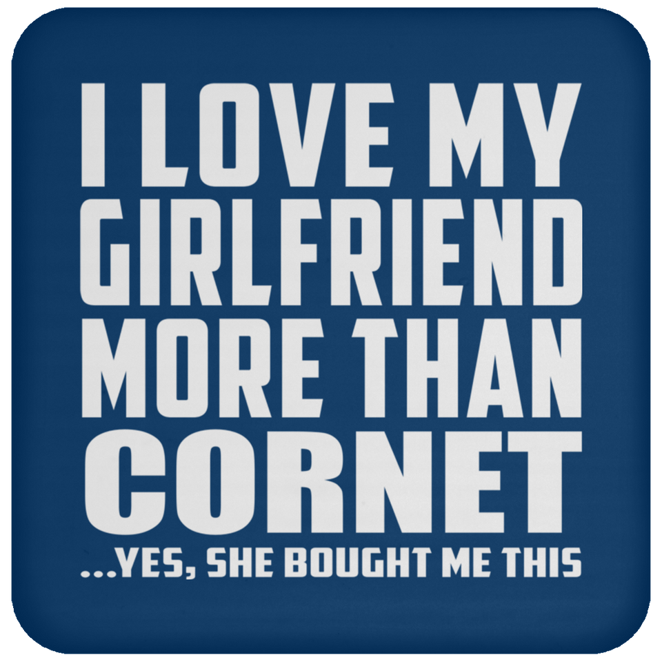 I Love My Girlfriend More Than Cornet - Drink Coaster