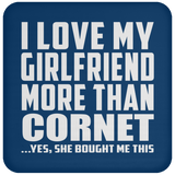 I Love My Girlfriend More Than Cornet - Drink Coaster