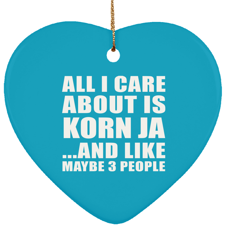 All I Care About Is Korn Ja - Heart Ornament