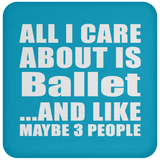 All I Care About Is Ballet - Drink Coaster