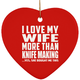 I Love My Wife More Than Knife Making - Heart Ornament