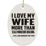 I Love My Wife More Than Scale Miniature Building - Oval Ornament