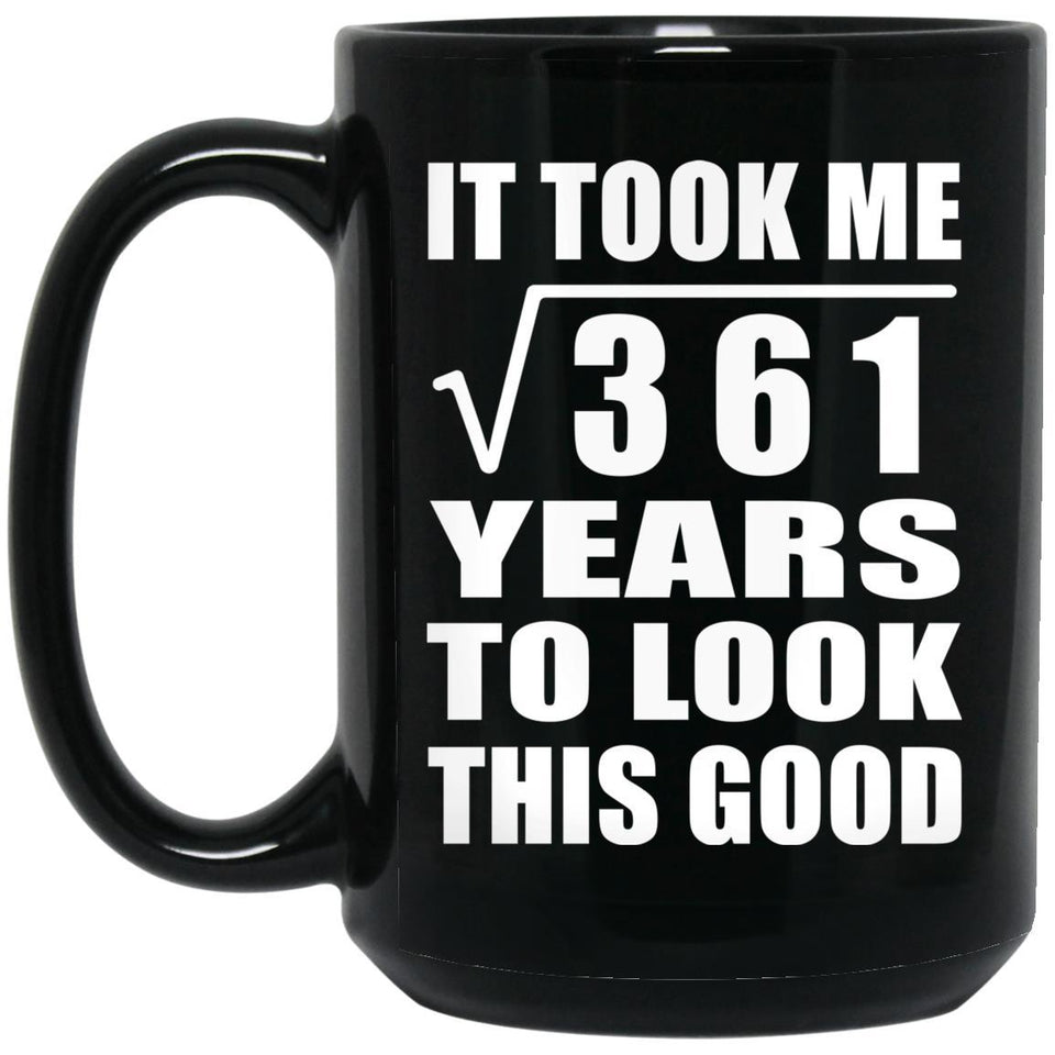 19th Birthday Took Square Root of 361 Years To Look Good - 15oz Coffee Mug Black