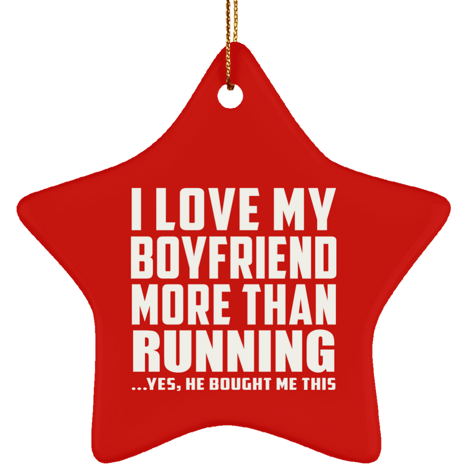 I Love My Boyfriend More Than Running - Star Ornament