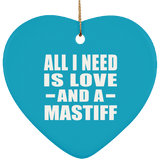 All I Need Is Love And A Mastiff - Heart Ornament
