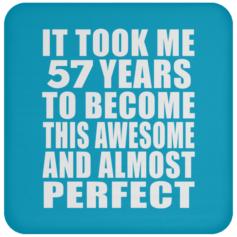 57th Birthday Took 57 Years To Become Awesome & Perfect - Drink Coaster