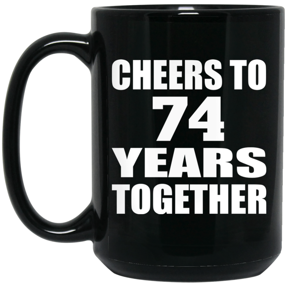 74th Anniversary Cheers To 74 Years Together - 15oz Coffee Mug Black