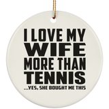 I Love My Wife More Than Tennis - Circle Ornament