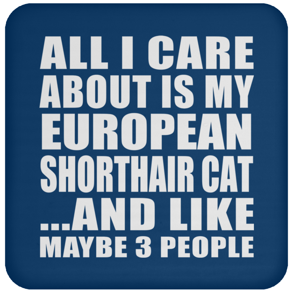 All I Care About Is My European Shorthair Cat - Drink Coaster