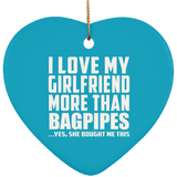 I Love My Girlfriend More Than Bagpipes - Heart Ornament