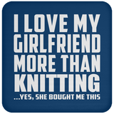 I Love My Girlfriend More Than Knitting - Drink Coaster