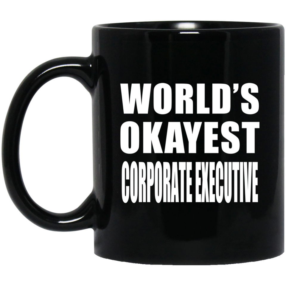 World's Okayest Corporate Executive - 11 Oz Coffee Mug Black