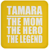 Tamara The Mom The Hero The Legend - Drink Coaster