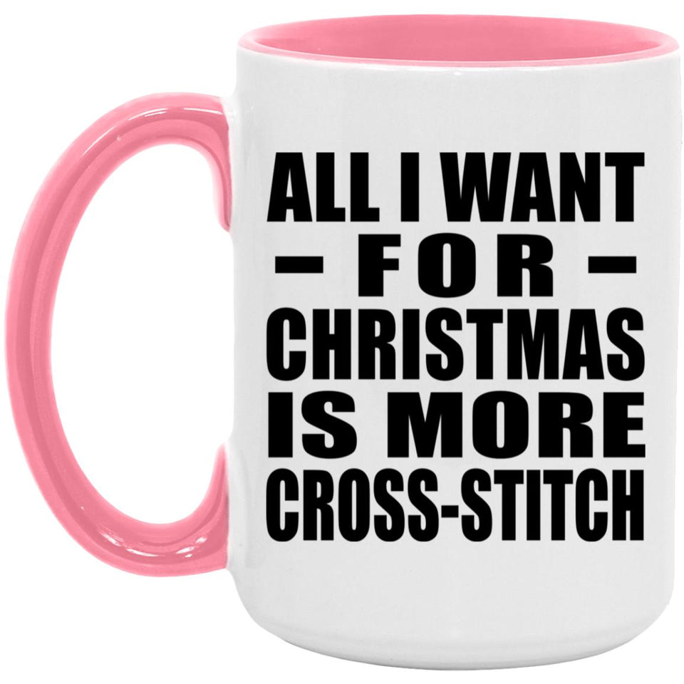 All I Want For Christmas Is More Cross-Stitch - 15oz Accent Mug Pink