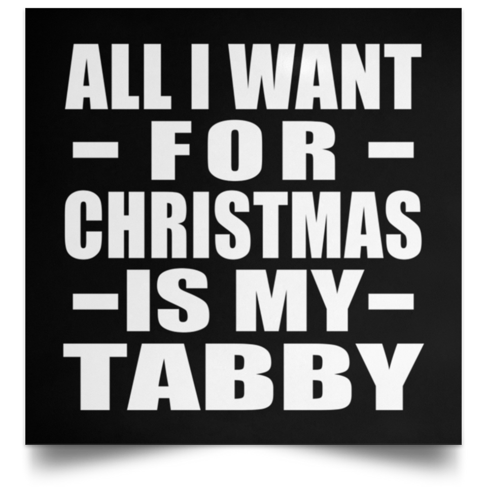 All I Want For Christmas Is My Tabby - Poster Square