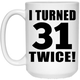 62nd Birthday I Turned 31 Twice - 15oz Coffee Mug