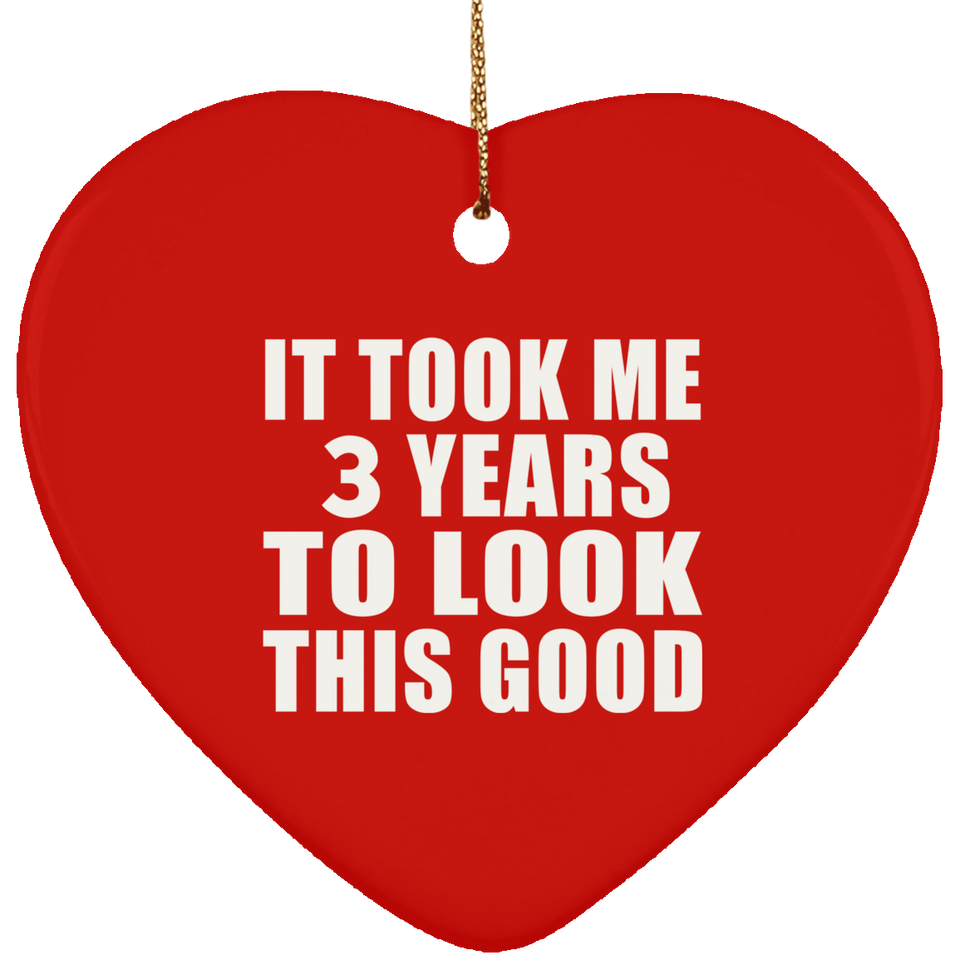 3rd Birthday Took Me 3 Years To Look This Good - Heart Ornament