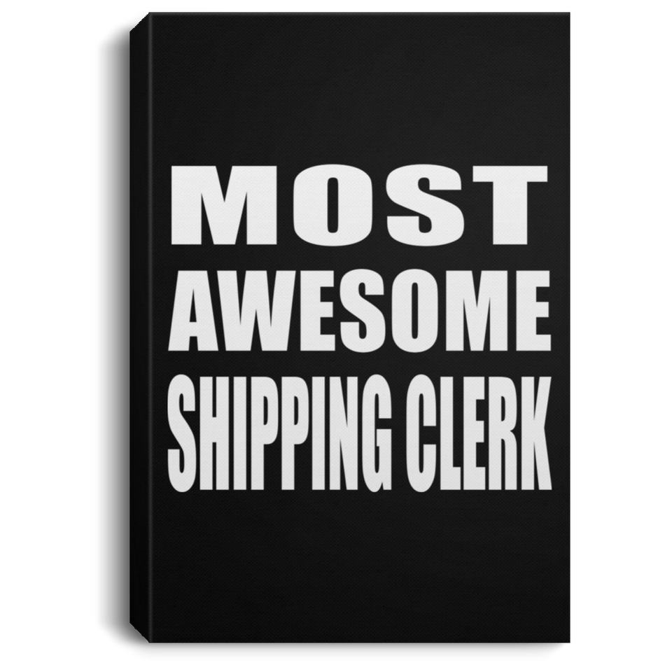 Most Awesome Shipping Clerk - Canvas Portrait
