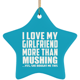 I Love My Girlfriend More Than Mushing - Star Ornament