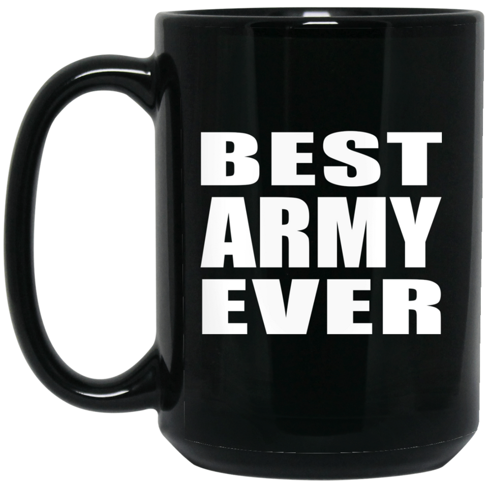 Best Army Ever - 15 Oz Coffee Mug Black