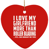 I Love My Girlfriend More Than Roller Blading - Heart Ornament