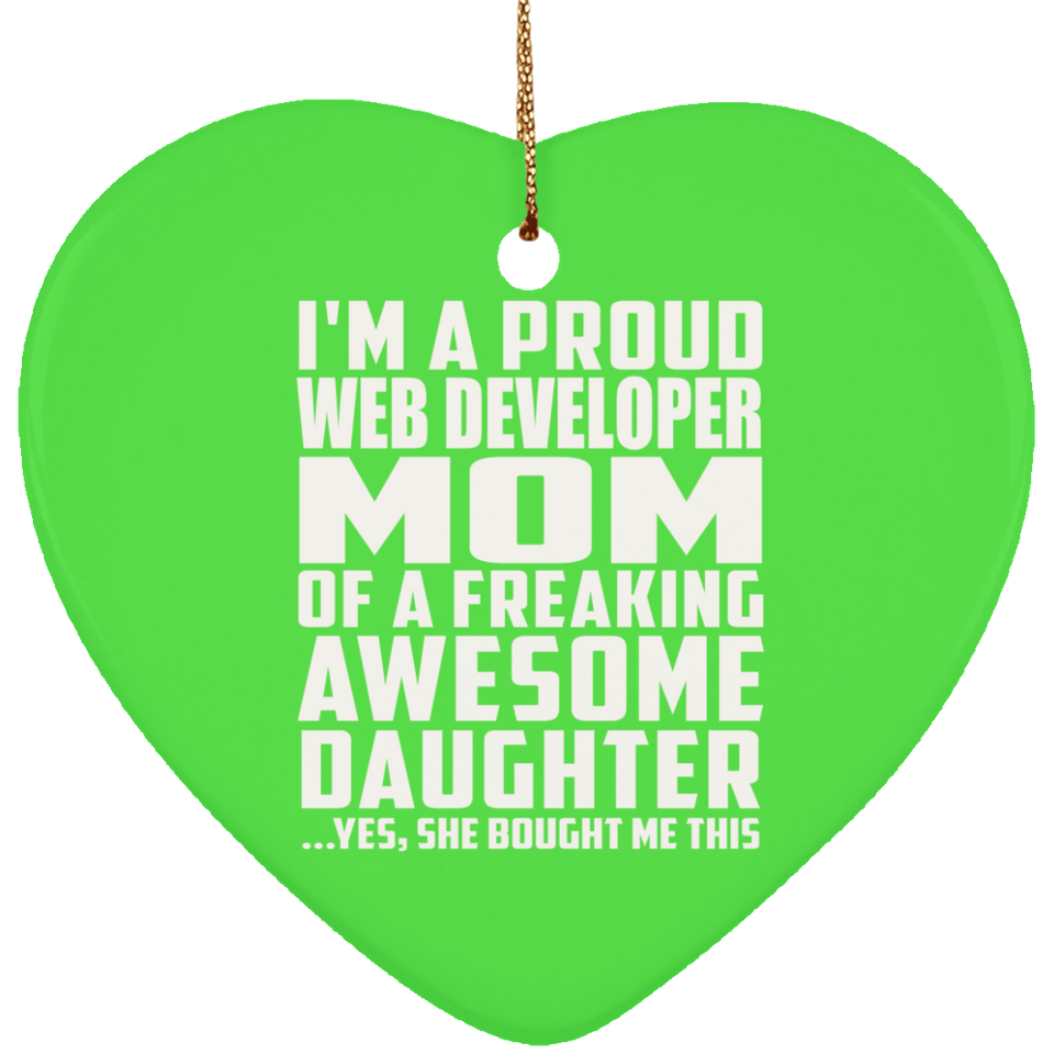 Proud Web Developer Mom Of Awesome Daughter - Heart Ornament