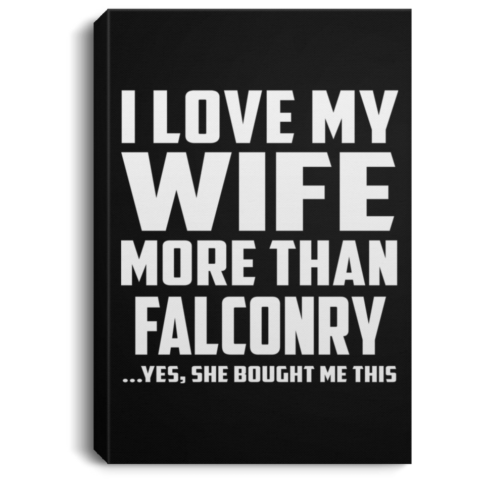 I Love My Wife More Than Falconry - Canvas Portrait