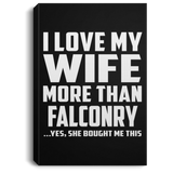 I Love My Wife More Than Falconry - Canvas Portrait