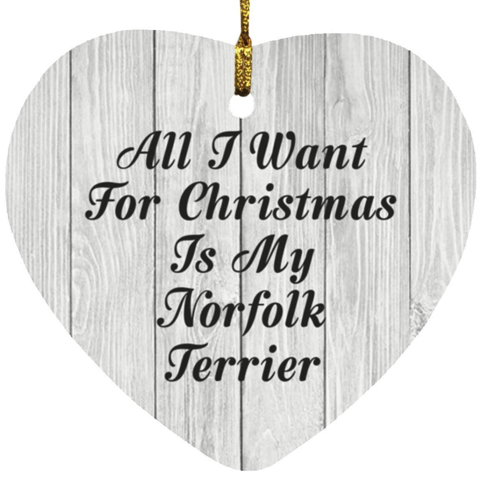All I Want For Christmas Is My Norfolk Terrier - Heart Ornament F