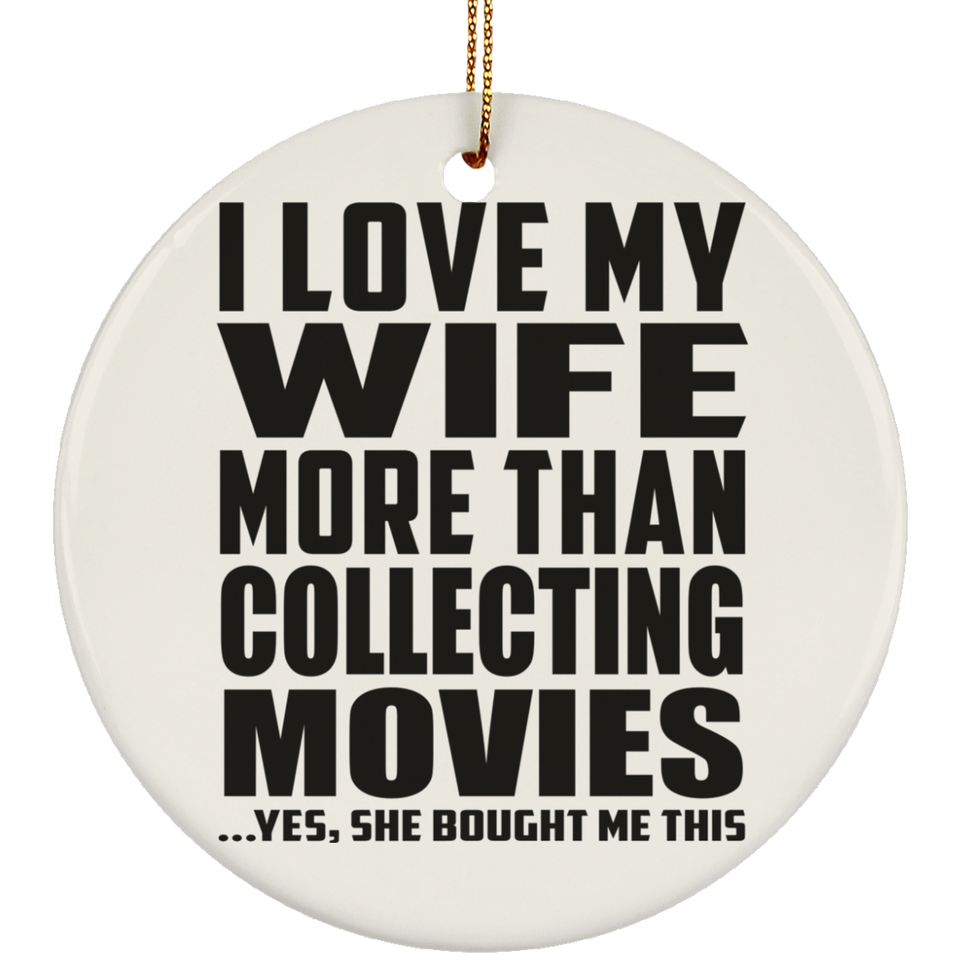 I Love My Wife More Than Collecting Movies - Circle Ornament