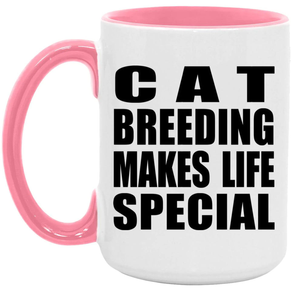 Cat Breeding Makes Life Special - 15oz Accent Mug Pink